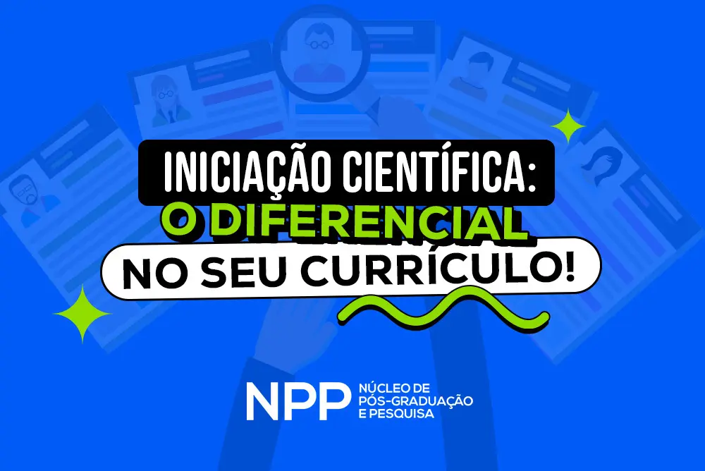 Você está visualizando atualmente Por que a Iniciação Científica é Essencial para o Seu Futuro Profissional?