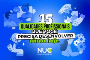 Desenvolva qualidades profissionais essenciais para o mercado de trabalho